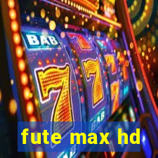 fute max hd